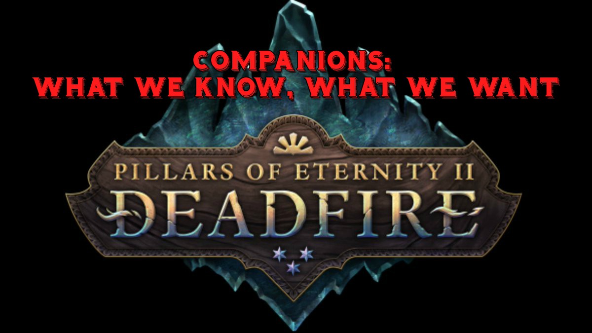 Companions in Pillars of Eternity 2 What We Know & What We Want