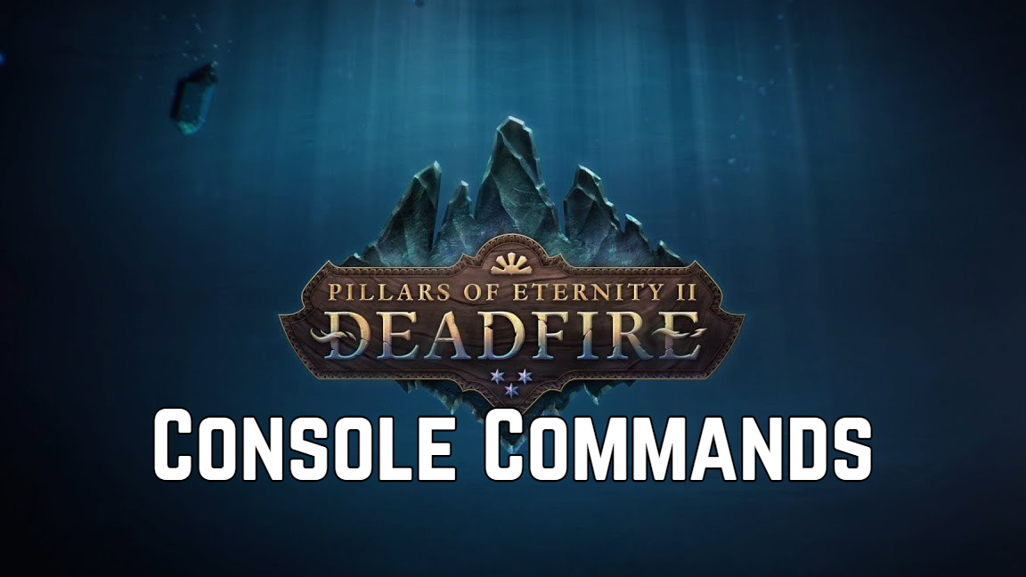 Pillars of Eternity 2 Console Commands Cheat Sheet GameSkinny