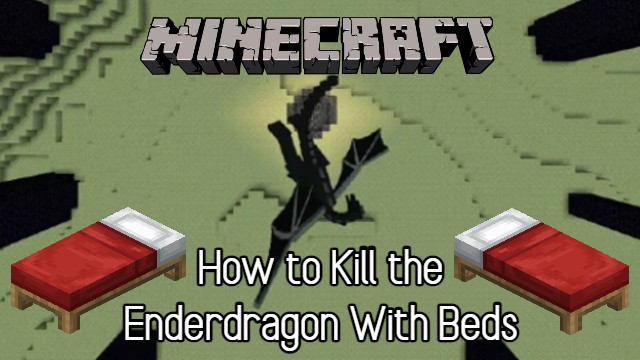 Minecraft How To Kill The Ender Dragon With Beds Gameskinny