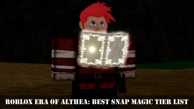 Roblox Era of Althea: Best Snap Magic Tier List Guide – GameSkinny