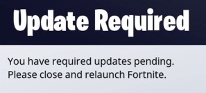 Fornite notification that an update and/or relaunch is required